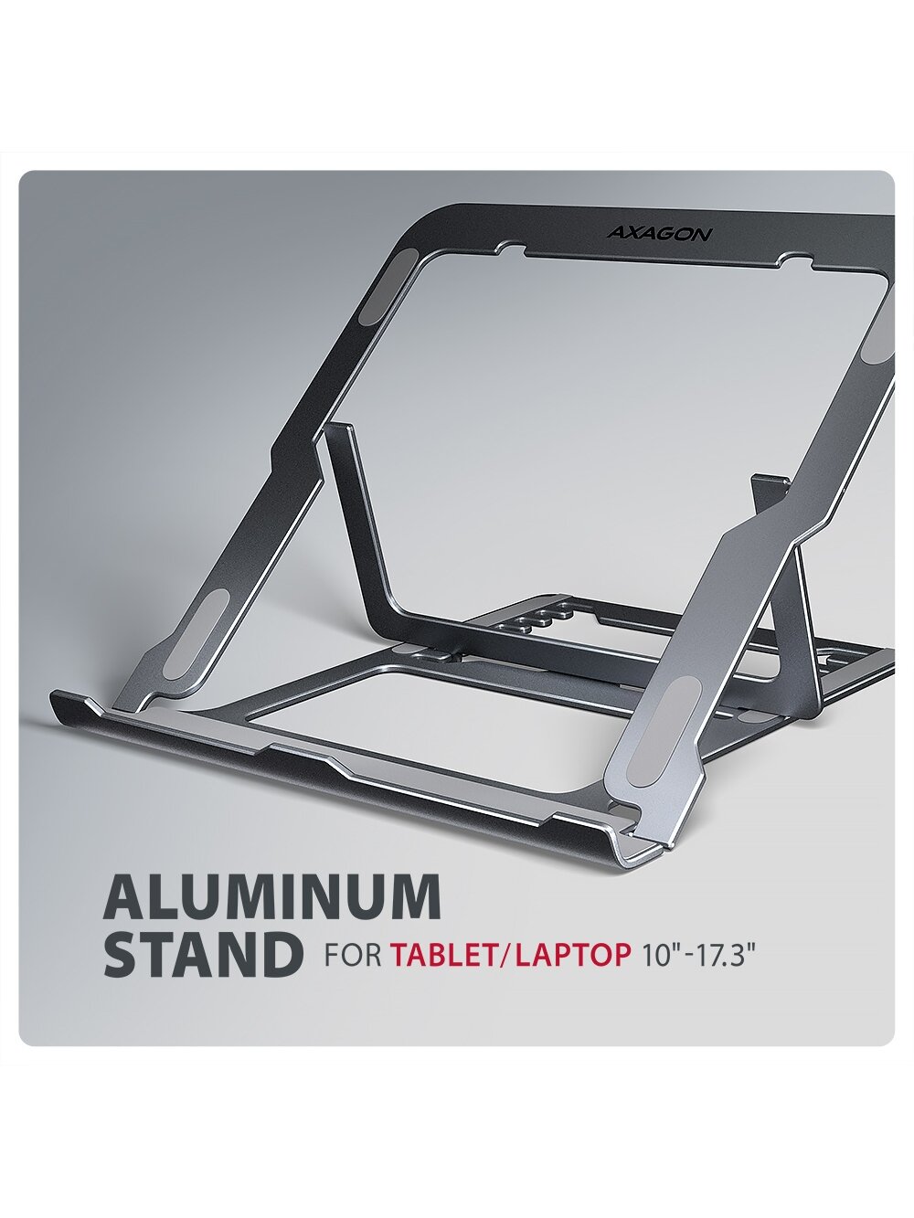 AXAGON STND-LAG stand for laptops and tablets | Adjustable Height, Angle | 10-17.3 " | Maximum weight (capacity) 20 kg | Grey 1