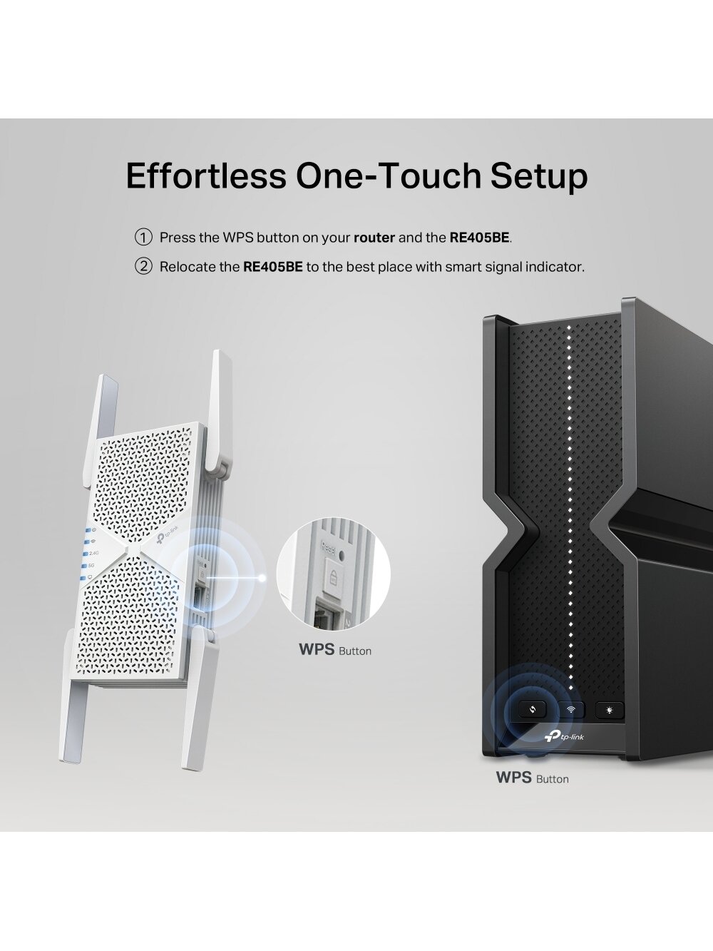 TP-LINK BE6500 Dual-Band Wi-Fi 7 Range Extender | RE405BE | 2.4 GHz, 5 GHz | 802.11ax | 688/5764 Mbit/s | Ethernet LAN (RJ-45) ports 1 | MU-MiMO No | no PoE 7 TP-LINK BE6500 Dual-Band Wi-Fi 7 Range Extender | RE405BE | 2.4 GHz, 5 GHz | 802.11ax | 688/5764 Mbit/s | Ethernet LAN (RJ-45) ports 1 | MU-MiMO No | no PoE 7